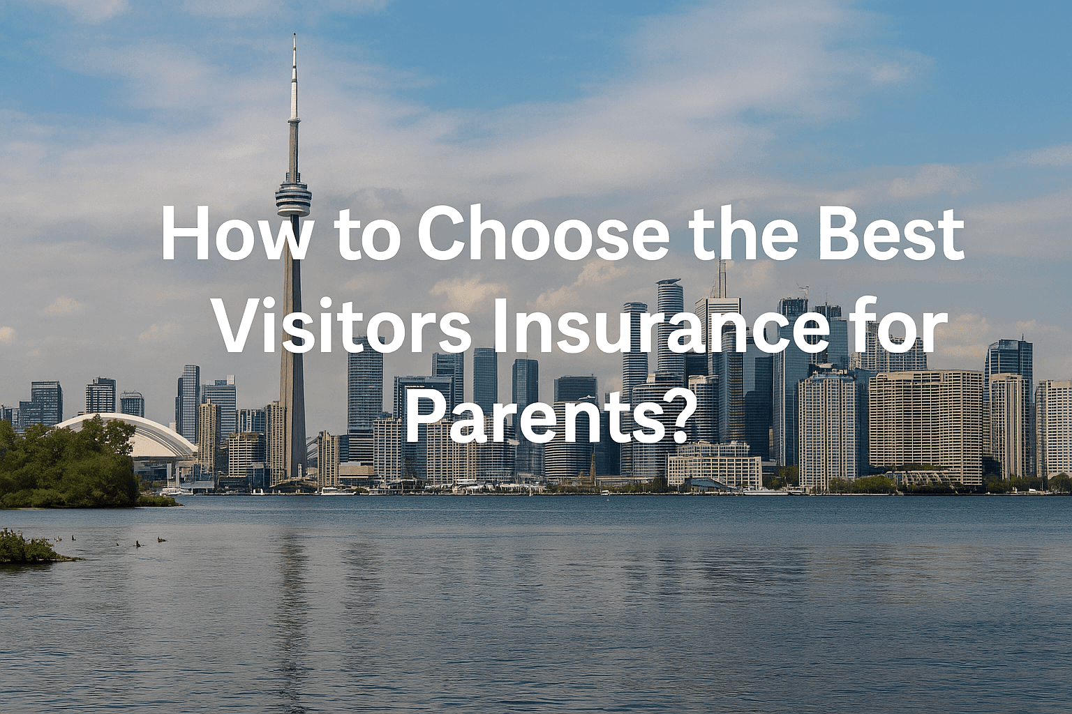 How to Choose the Best Visitors Insurance for Parents Coming to Canada