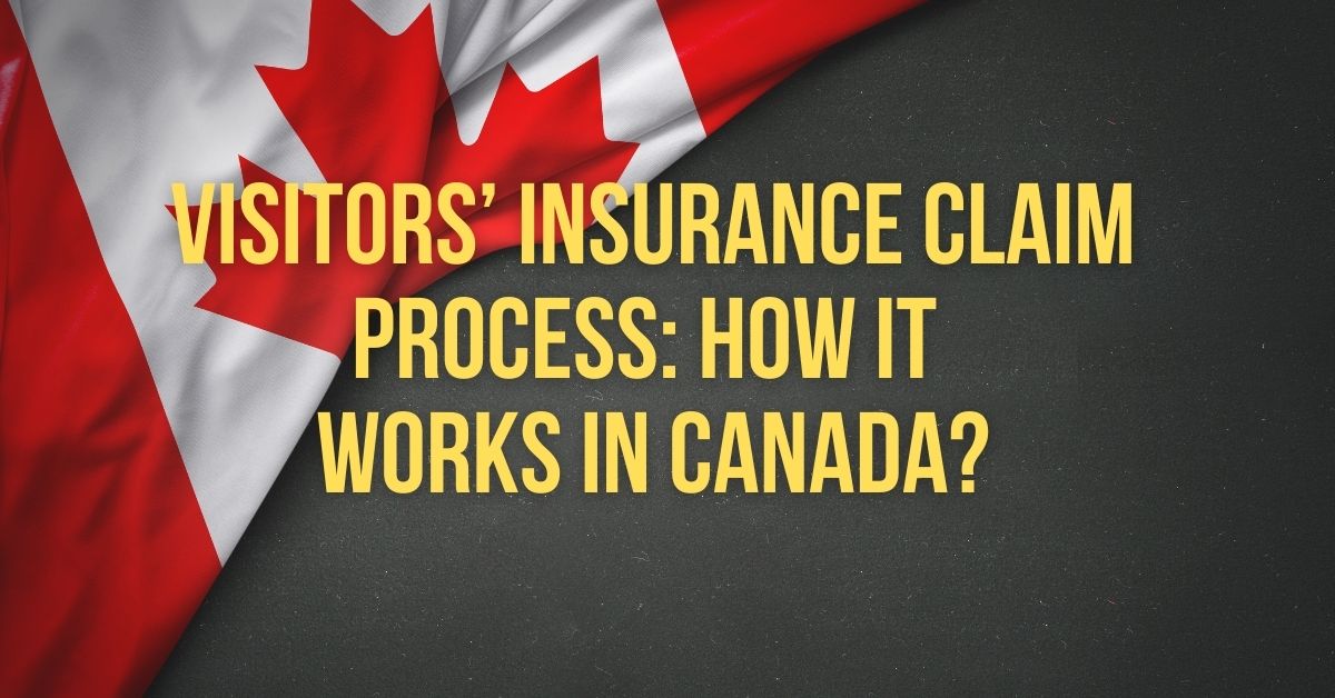 Visitors Insurance Claim Process: How It Works in Canada?